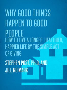 Stephen Post Ph.D. - Why Good Things Happen to Good People: The Exciting New Research that Proves the Link Between Doing Good and Living a Longer, Healthier, Happier Life