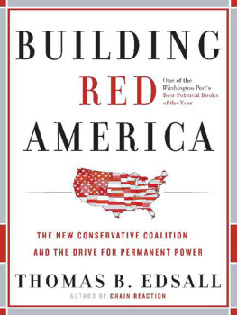 Thomas B. Edsall - Building Red America: The New Conservative Coalition and the Drive for Permanent Power the Drive for Permanent Power