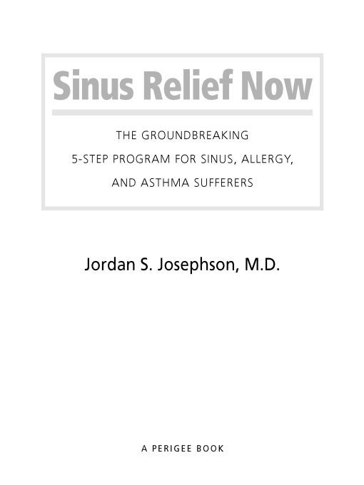 Table of Contents PRAISE FOR SINUS RELIEF NOW Sinus Relief Now is a unique - photo 1