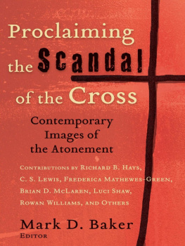 Mark D. Baker - Proclaiming the Scandal of the Cross: Contemporary Images of the Atonement