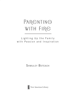 Shmuley Boteach Parenting with Fire: Lighting Up the Family with Passion and Inspiration