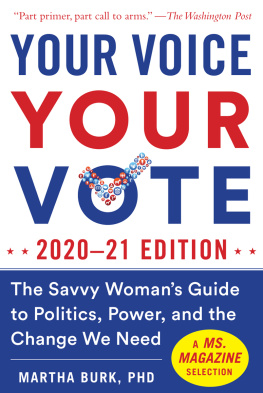 Martha Burk Your Voice, Your Vote: 2020–21 Edition: The Savvy Womans Guide to Politics, Power, and the Change We Need