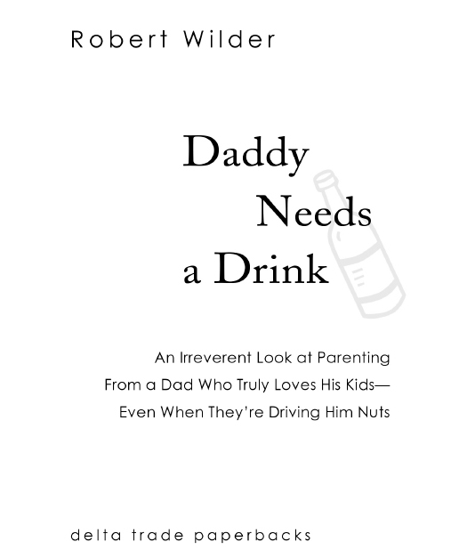 DADDY NEEDS A DRINK A Delacorte Press Book May 2006 Published by Bantam - photo 2