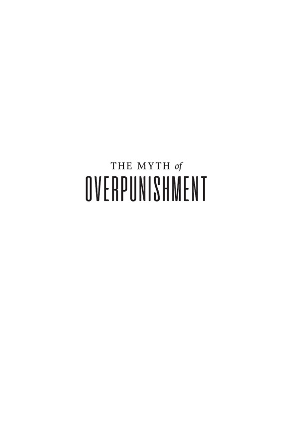 The MYTH of OVERPUNISHMENT FIRST EDITION Copyright 2022 Barry Latzer All - photo 3