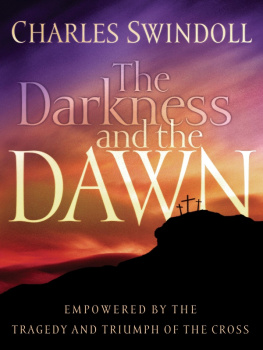 Charles R. Swindoll - The Darkness and the Dawn: Empowered by the Tragedy and Triumph of the Cross