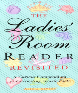 Alicia Alvrez - The Ladies Room Reader Revisited: A Curious Compendium of Fascinating Female Facts
