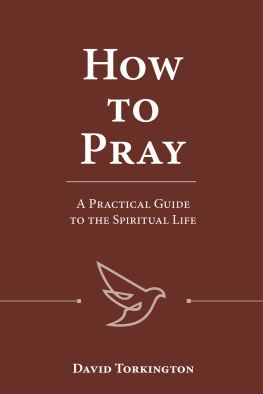 David Torkington - How to Pray: A Practical Guide to the Spiritual Life
