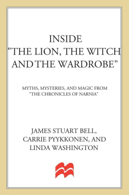 James Stuart Bell Inside The Lion, the Witch and the Wardrobe: Myths, Mysteries, and Magic from the Chronicles of Narnia