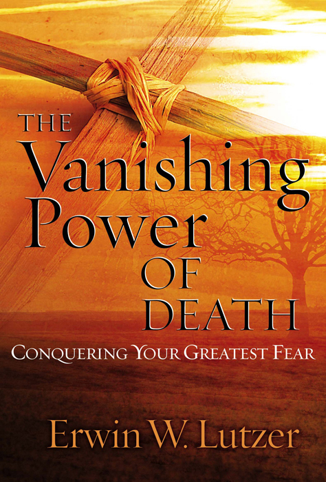 THE Vanishing Power OF DEATH C ONQUERING Y OUR G REATEST F EAR Erwin - photo 1