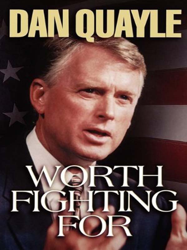 DAN QUAYLE WORTH FIGHTING FOR Worth Fighting For Copyright 1999 by Dan - photo 1