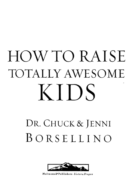 HOW TO RAISE TOTALLY AWESOME KIDS published by Multnomah Publishers Inc - photo 2