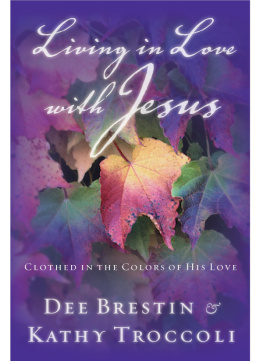 Dee Brestin - Living in Love with Jesus: Clothed in the Colors of His Love