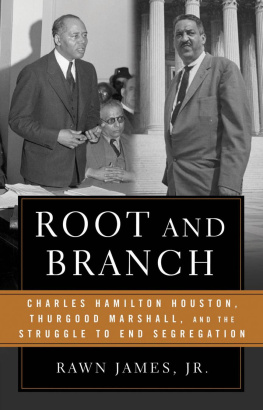 Rawn James - Root and Branch: Charles Hamilton Houston, Thurgood Marshall, and the Struggle to End Segregation