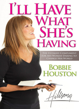 Bobbie Houston - Ill Have What Shes Having: The Ultimate Compliment for any Woman Daring to Change Her World