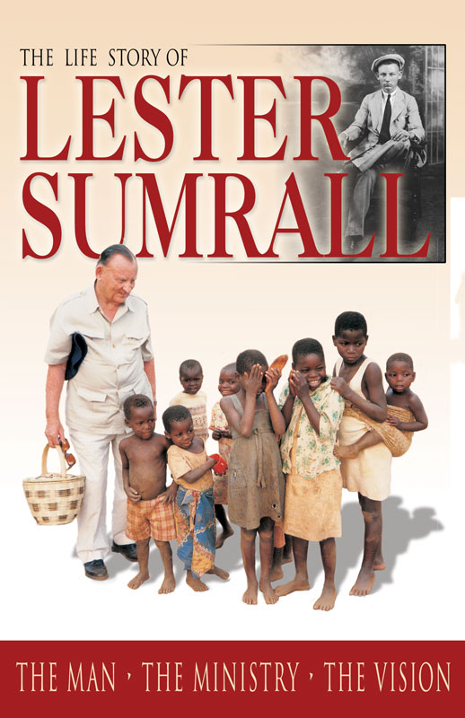 The Life Story of Lester Sumrall The Man The Ministry The Vision Lester Sumrall - photo 1