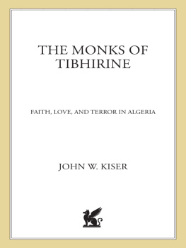 John Kiser - The Monks of Tibhirine: Faith, Love, and Terror in Algeria