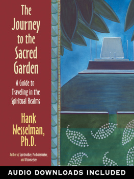 Hank Wesselman The Journey to the Sacred Garden: A Guide to Traveling in the Spiritual Realms