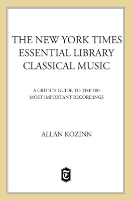 Allan Kozinn The New York Times Essential Library: Classical Music: A Critics Guide to the 100 Most Important Recordings