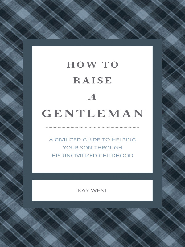 HOW TO RAISE A GENTLEMAN OTHER GENTLEMANNERS BOOKS How to Be a Gentleman - photo 1