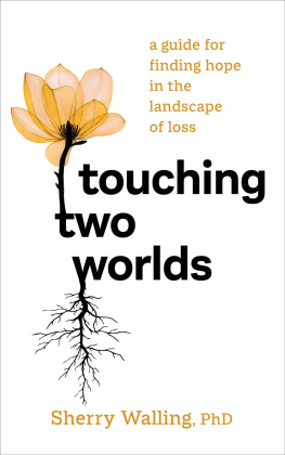 Sherry Walling - Touching Two Worlds: A Guide for Finding Hope in the Landscape of Loss