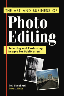 Bob Shepherd The Art and Business of Photo Editing: Selecting and Evaluating Images for Publication