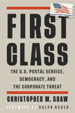 Christopher W. Shaw - First Class: The U.S. Postal Service, Democracy, and the Corporate Threat