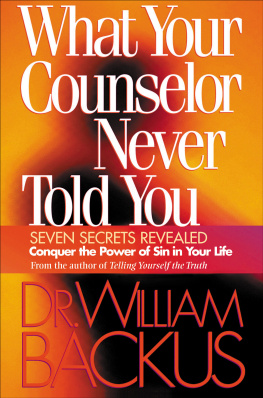 Dr. William Backus - What Your Counselor Never Told You: Seven Secrets Revealed–Conquer the Power of Sin in Your Life