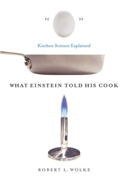 Robert L. Wolke - What Einstein Told His Cook: Kitchen Science Explained