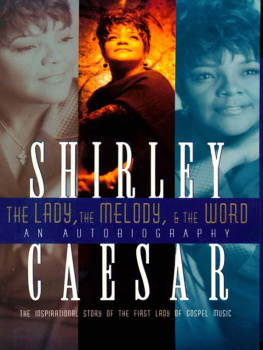 Shirley Caesar - The Lady, The Melody, and the Word: The Inspirational Story of the First Lady of Gospel