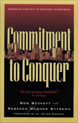 Bob Beckett Commitment to Conquer: Redeeming Your City by Strategic Intercession