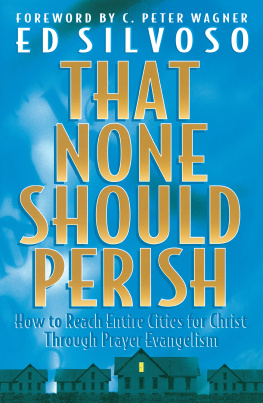 Ed Silvoso - That None Should Perish: How to Reach Entire Cities for Christ Through Prayer Evangelism