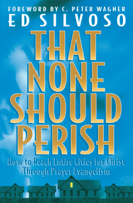 Ed Silvoso That None Should Perish: How to Reach Entire Cities for Christ Through Prayer Evangelism