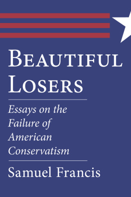 Samuel Francis - Beautiful Losers: Essays on the Failure of American Conservatism