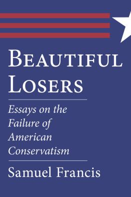 Samuel Francis Beautiful Losers: Essays on the Failure of American Conservatism