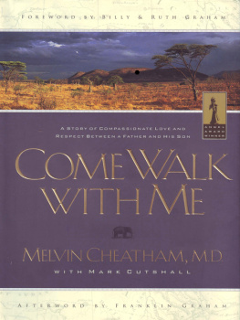 Melvin L. Cheatham Come Walk With Me: A Story of Compassionate Love and Respect Between a Father and His Son