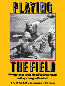 Jim Kaplan - Playing the Field: Why Defense Is the Most Fascinating Art in Major League Baseball