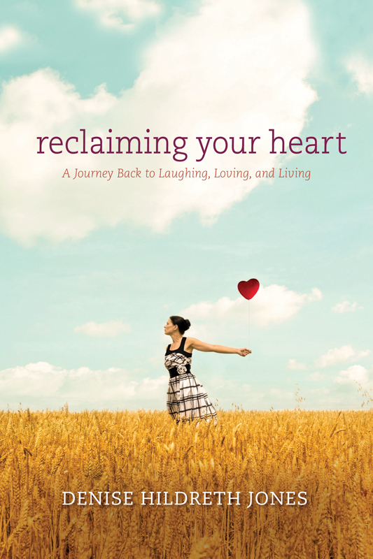 Praise for Denise Hildreth Jones Reclaiming Your Heart is an unabashed look - photo 1