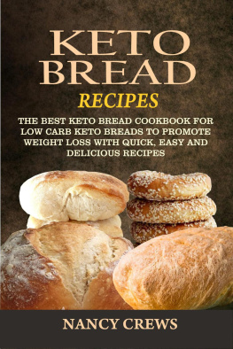 Nancy Crews - Keto Bread Recipes--The Best Keto Bread Cookbook For Low Carb Keto Breads to Promote Weight Loss With Quick, Easy and Delicious Recipes