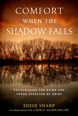 Eddie Sharp - Comfort When the Shadow Falls: Encouraging the Dying and Those Affected By Grief