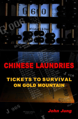 John Jung - Chinese Laundries: Tickets to Survival on Gold Mountain