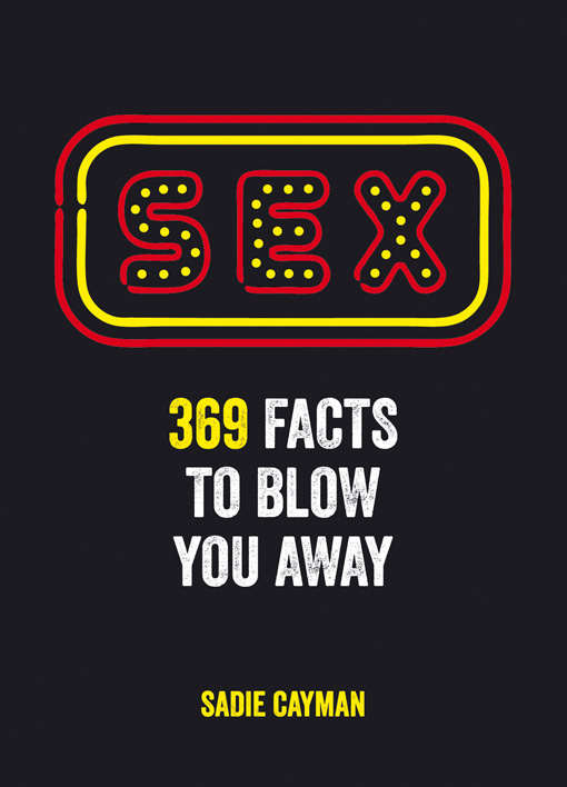 SEX 369 FACTS TO BLOW YOU AWAY Copyright Summersdale Publishers Ltd 2013 - photo 1