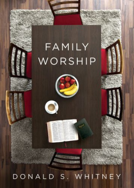 Donald S. Whitney Family Worship: In the Bible, In History, and In Your Home