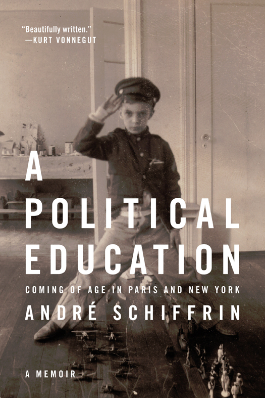 PRAISE FOR A POLITICAL EDUCATION Schiffrin evokes the bittersweet tang of - photo 1