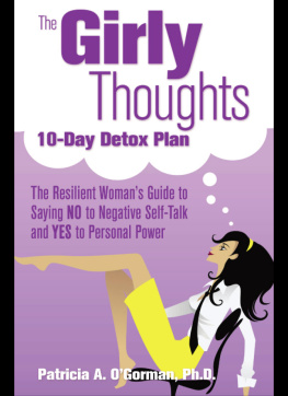 Patricia OGorman - The Girly Thoughts 10-Day Detox Plan: The Resilient Womans Guide to Saying No to Negative Self-Talk and Yes to Personal Power