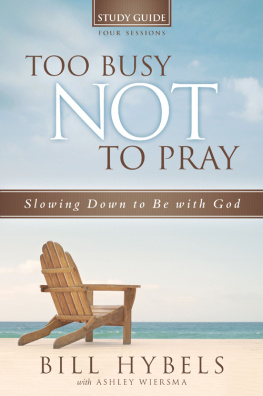 Bill Hybels - Too Busy Not to Pray Study Guide