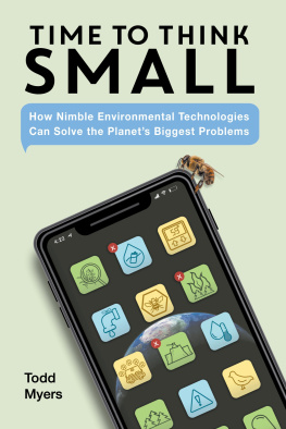 Todd Myers - Time to Think Small: How Nimble Environmental Technologies Can Solve the Planets Biggest Problems