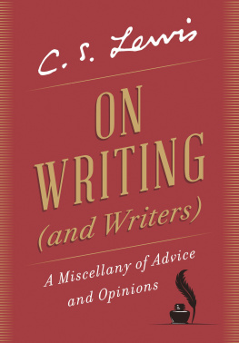 C. S. Lewis On Writing (and Writers): A Miscellany of Advice and Opinions