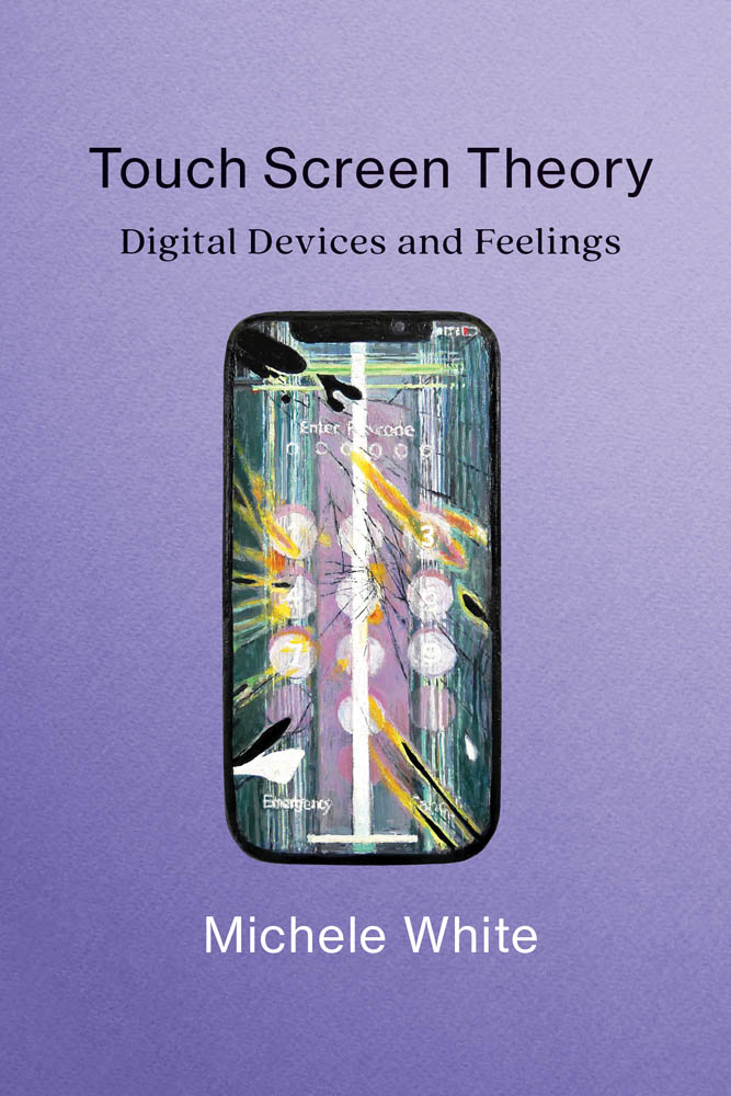 Touch Screen Theory Digital Devices and Feelings Michele White The MIT - photo 1