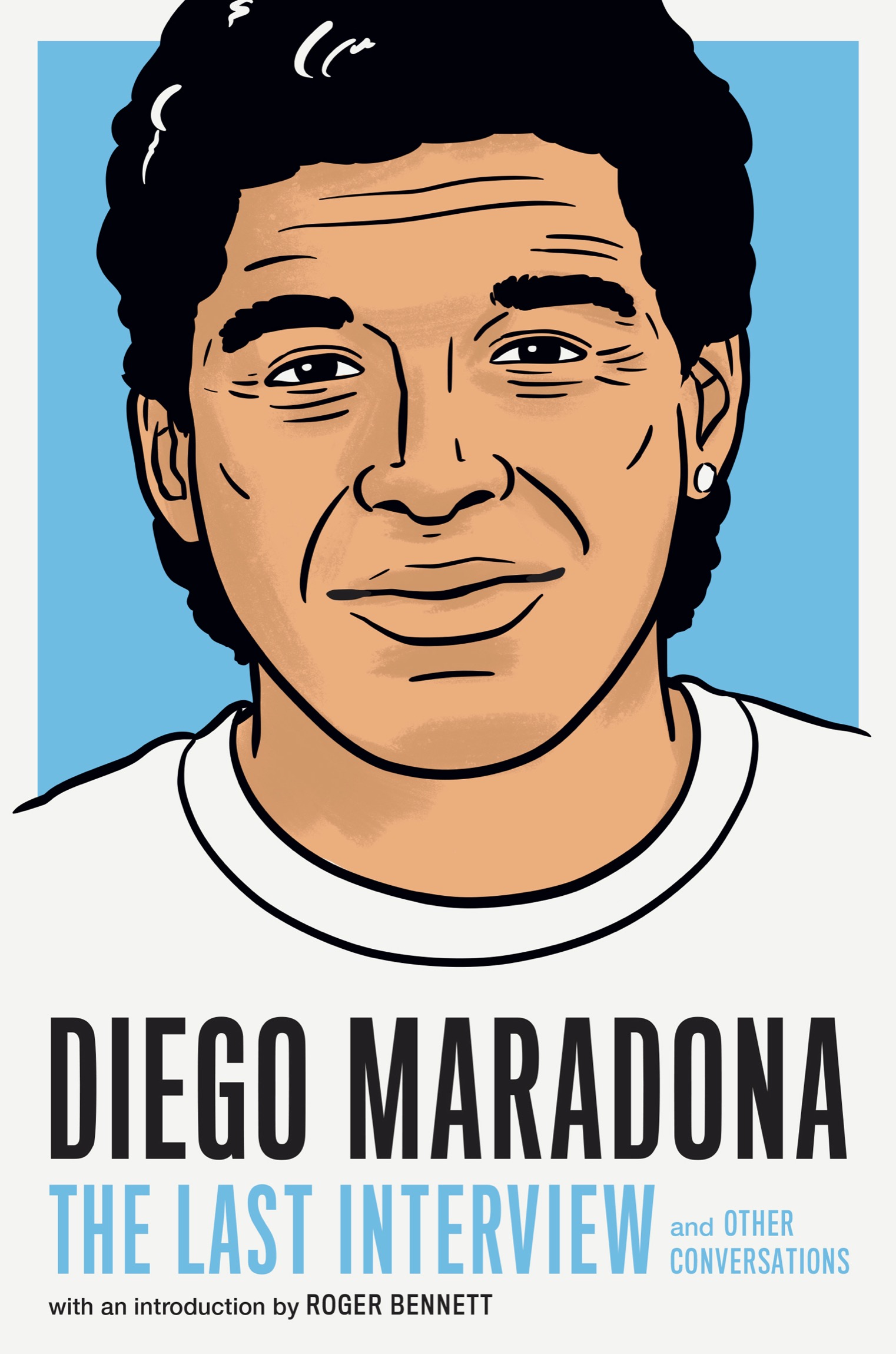 DIEGO MARADONA THE LAST INTERVIEW AND OTHER CONVERSATIONS Copyright 2022 by - photo 1