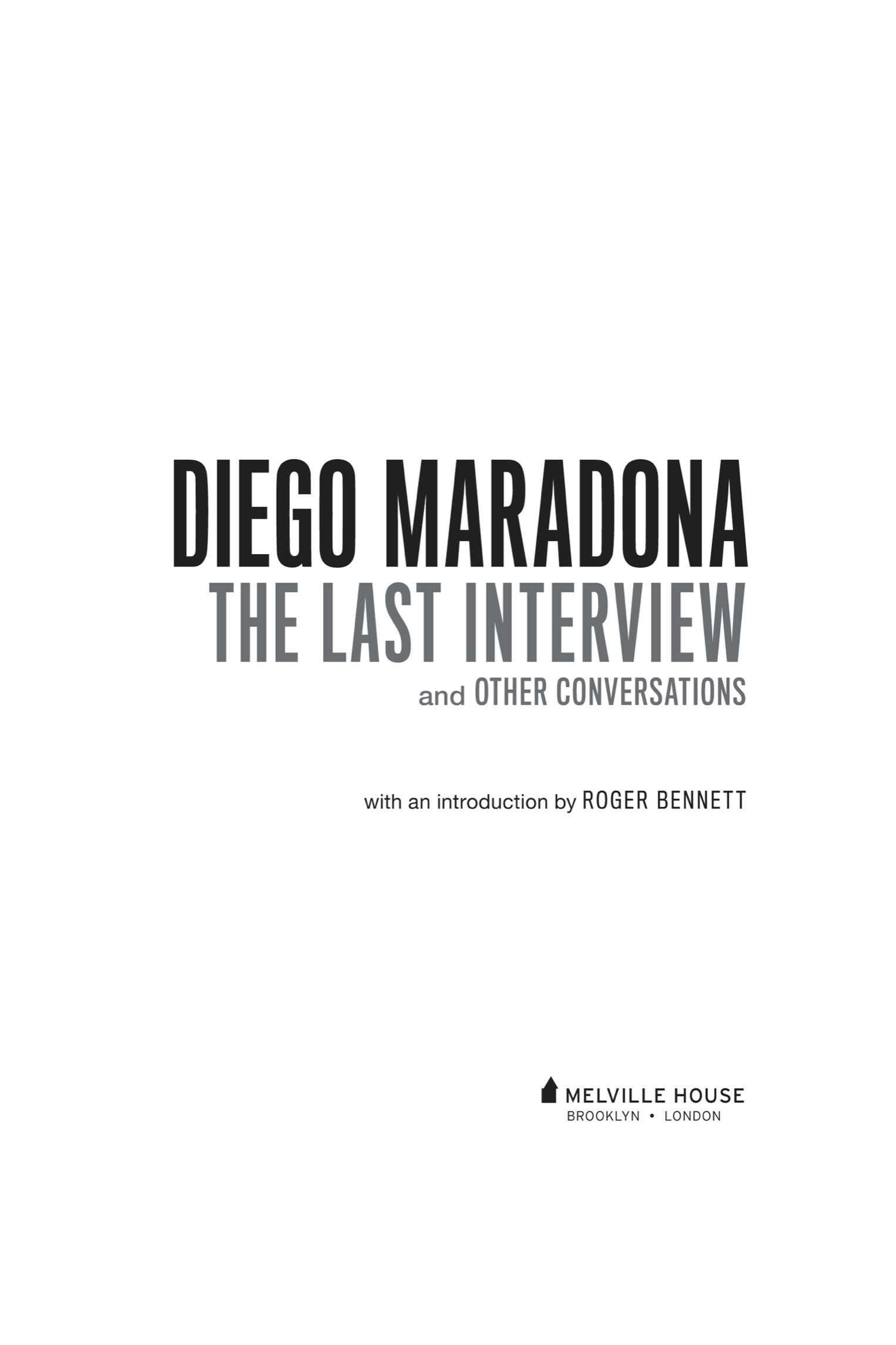 DIEGO MARADONA THE LAST INTERVIEW AND OTHER CONVERSATIONS Copyright 2022 by - photo 2